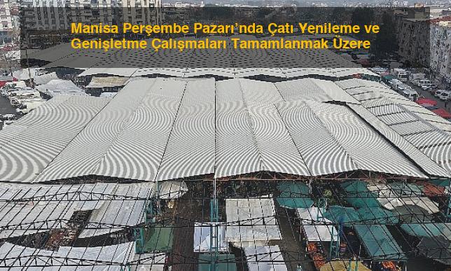 Manisa Perşembe Pazarı’nda Çatı Yenileme ve Genişletme Çalışmaları Tamamlanmak Üzere