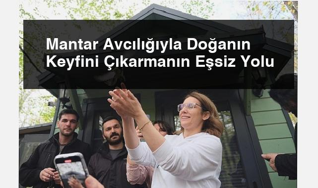 Mantar Avcılığıyla Doğanın Keyfini Çıkarmanın Eşsiz Yolu