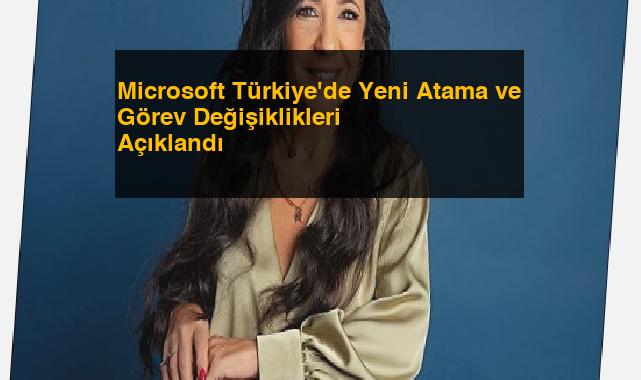Microsoft Türkiye’de Yeni Atama ve Görev Değişiklikleri Açıklandı