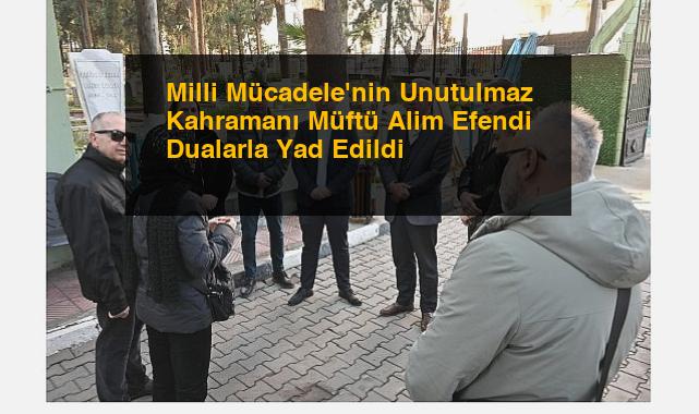 Milli Mücadele’nin Unutulmaz Kahramanı Müftü Alim Efendi Dualarla Yad Edildi