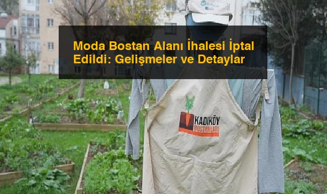 Moda Bostan Alanı İhalesi İptal Edildi: Gelişmeler ve Detaylar