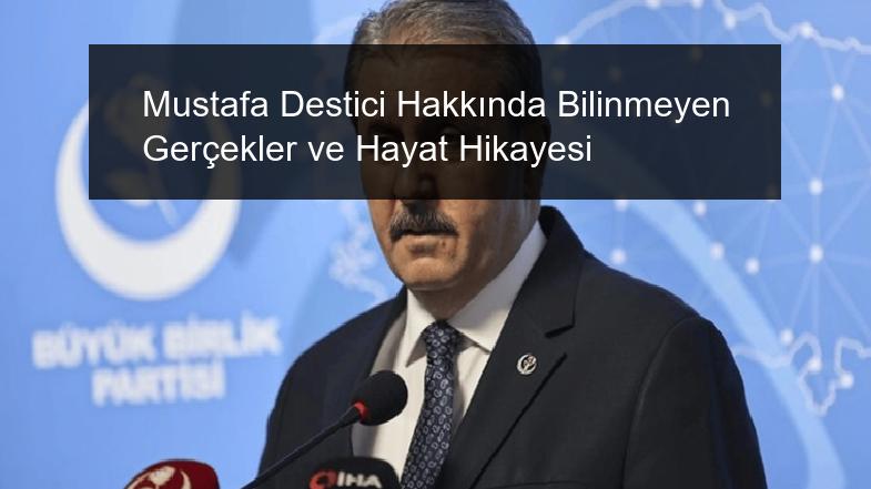 Mustafa Destici Hakkında Bilinmeyen Gerçekler ve Hayat Hikayesi