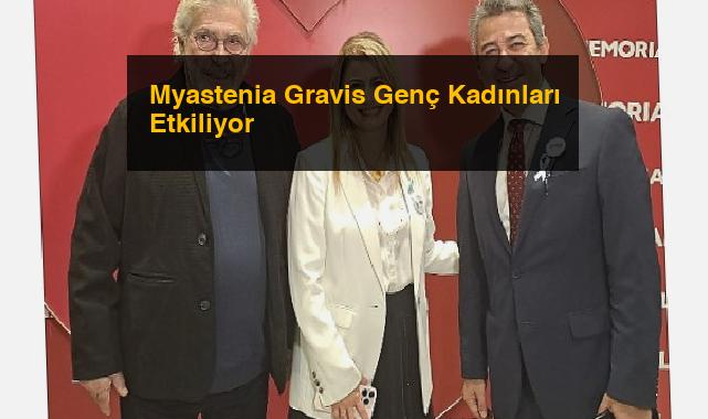 Myastenia Gravis Genç Kadınları Etkiliyor