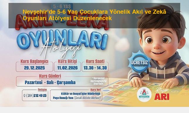 Nevşehir’de 5-6 Yaş Çocuklara Yönelik Akıl ve Zekâ Oyunları Atölyesi Düzenlenecek
