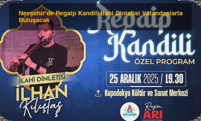 Nevşehir’de Regaip Kandili İlahi Dinletisi Vatandaşlarla Buluşacak
