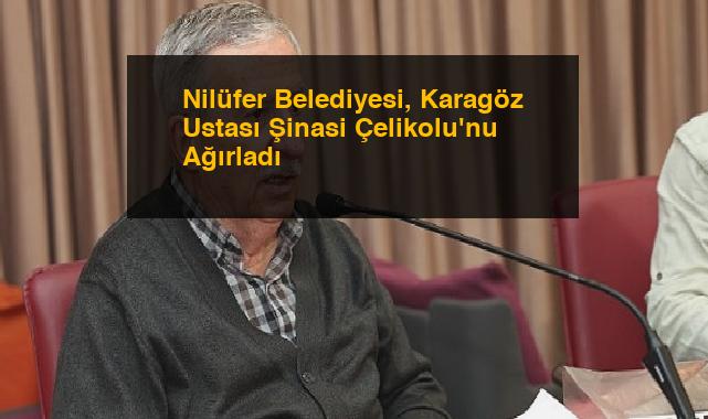 Nilüfer Belediyesi, Karagöz Ustası Şinasi Çelikolu’nu Ağırladı