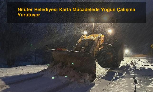 Nilüfer Belediyesi Karla Mücadelede Yoğun Çalışma Yürütüyor