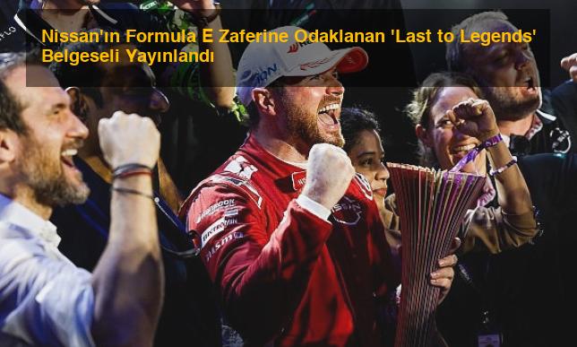Nissan’ın Formula E Zaferine Odaklanan ‘Last to Legends’ Belgeseli Yayınlandı