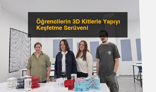 Öğrencilerin 3D Kitlerle Yapıyı Keşfetme Serüveni