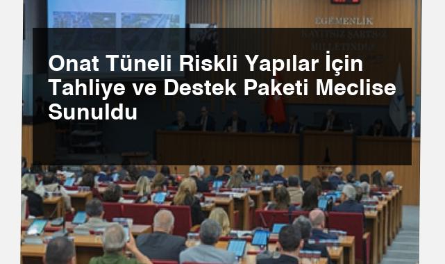 Onat Tüneli Riskli Yapılar İçin Tahliye ve Destek Paketi Meclise Sunuldu
