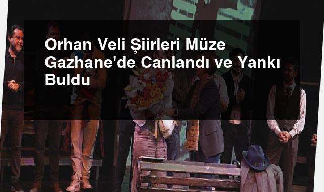 Orhan Veli Şiirleri Müze Gazhane’de Canlandı ve Yankı Buldu