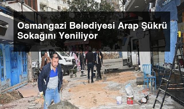 Osmangazi Belediyesi Arap Şükrü Sokağını Yeniliyor