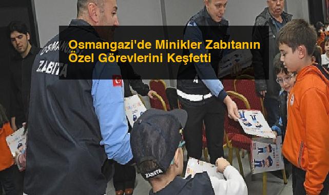 Osmangazi’de Minikler Zabıtanın Özel Görevlerini Keşfetti