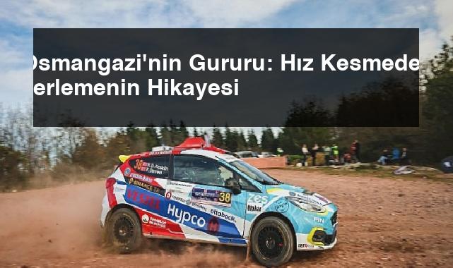 Osmangazi’nin Gururu: Hız Kesmeden İlerlemenin Hikayesi