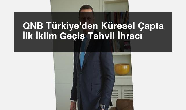 QNB Türkiye’den Küresel Çapta İlk İklim Geçiş Tahvil İhracı