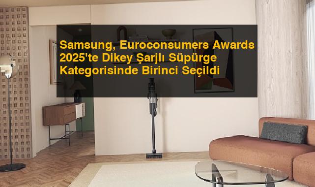 Samsung, Euroconsumers Awards 2025’te Dikey Şarjlı Süpürge Kategorisinde Birinci Seçildi