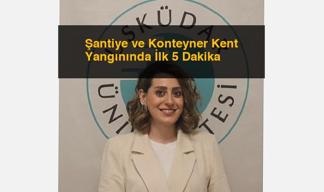 Şantiye ve Konteyner Kent Yangınında İlk 5 Dakika