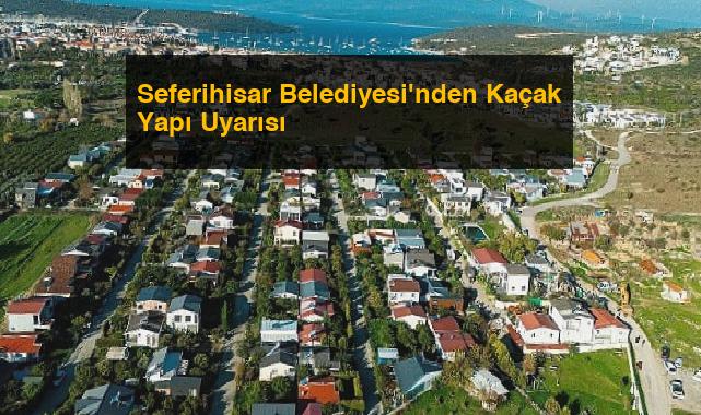 Seferihisar Belediyesi’nden Kaçak Yapı Uyarısı