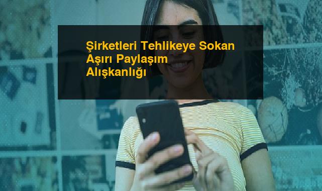 Şirketleri Tehlikeye Sokan Aşırı Paylaşım Alışkanlığı