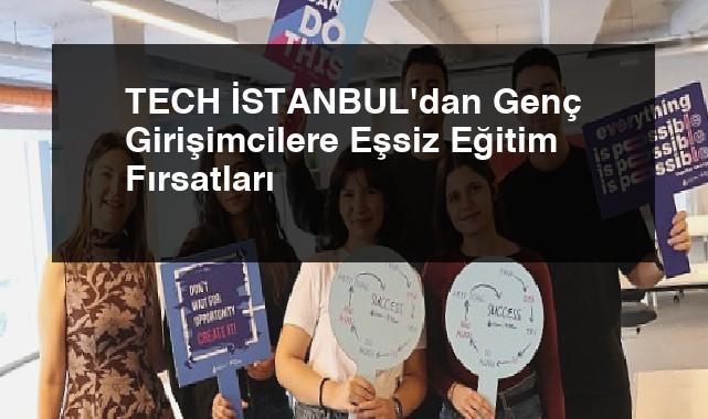 TECH İSTANBUL’dan Genç Girişimcilere Eşsiz Eğitim Fırsatları