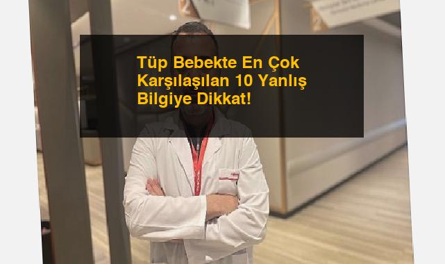 Tüp Bebekte En Çok Karşılaşılan 10 Yanlış Bilgiye Dikkat!