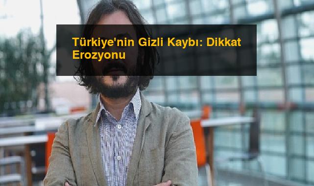 Türkiye’nin Gizli Kaybı: Dikkat Erozyonu