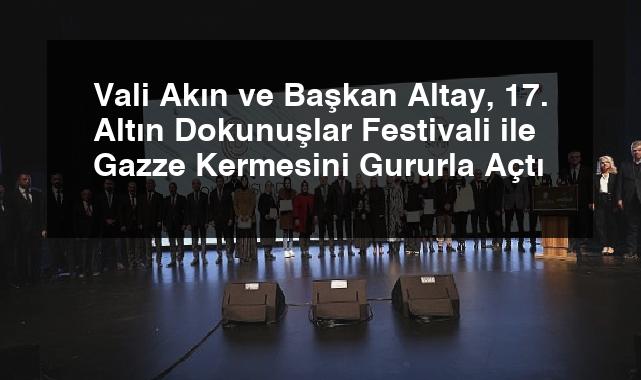 Vali Akın ve Başkan Altay, 17. Altın Dokunuşlar Festivali ile Gazze Kermesini Gururla Açtı