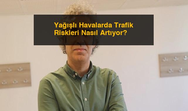 Yağışlı Havalarda Trafik Riskleri Nasıl Artıyor?