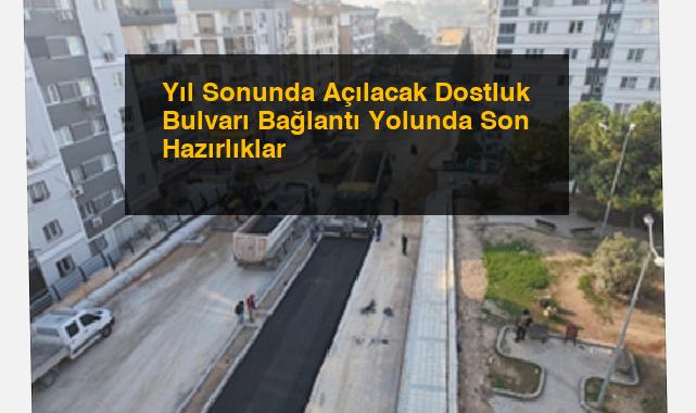 Yıl Sonunda Açılacak Dostluk Bulvarı Bağlantı Yolunda Son Hazırlıklar