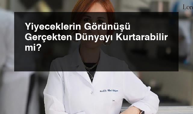 Yiyeceklerin Görünüşü Gerçekten Dünyayı Kurtarabilir mi?