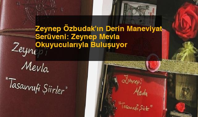 Zeynep Özbudak’ın Derin Maneviyat Serüveni: Zeynep Mevla Okuyucularıyla Buluşuyor