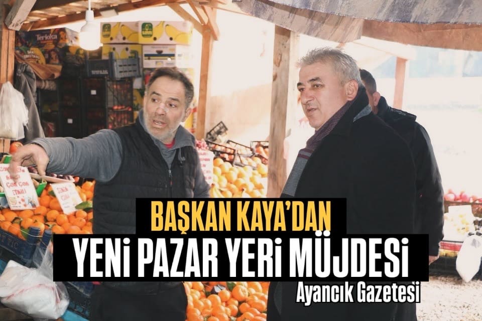 Başkan Kaya’dan yeni pazar yeri müjdesi