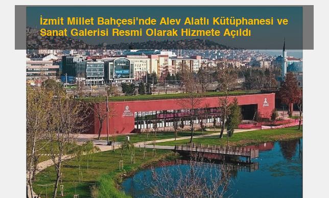 İzmit Millet Bahçesi’nde Alev Alatlı Kütüphanesi ve Sanat Galerisi Resmi Olarak Hizmete Açıldı