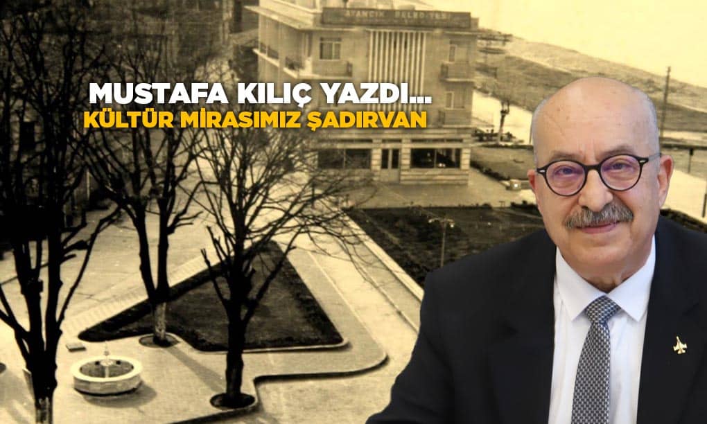 KÜLTÜR MİRASIMIZ ŞADIRVAN