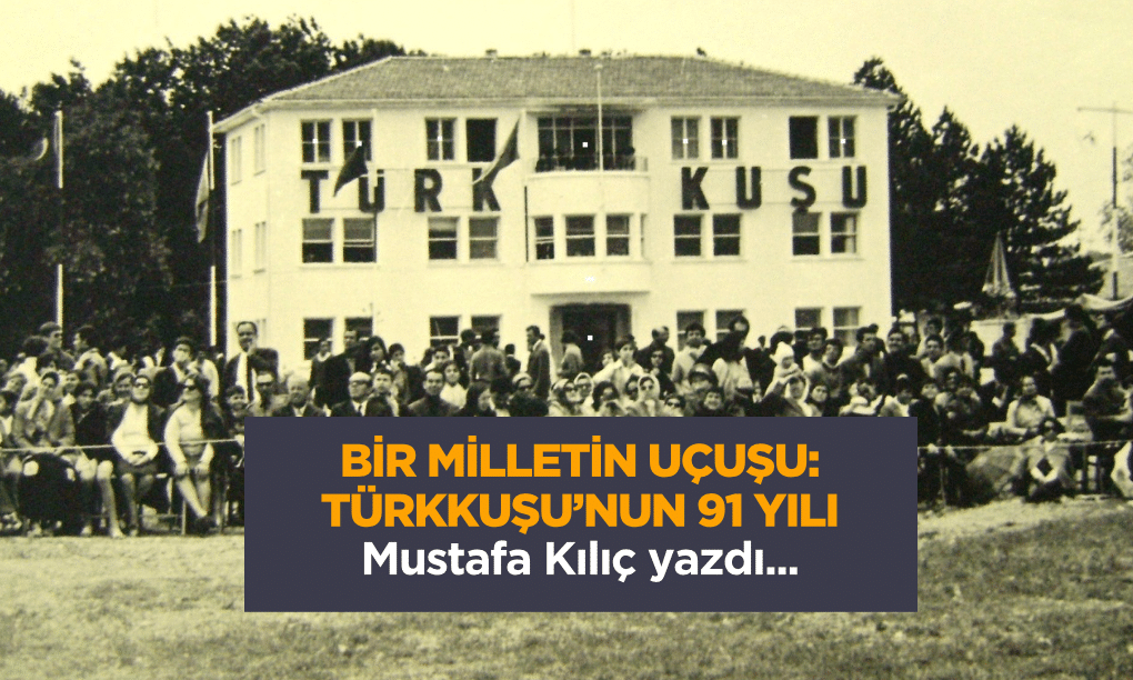 BİR MİLLETİN UÇUŞU: TÜRKKUŞU’NUN 91 YILI