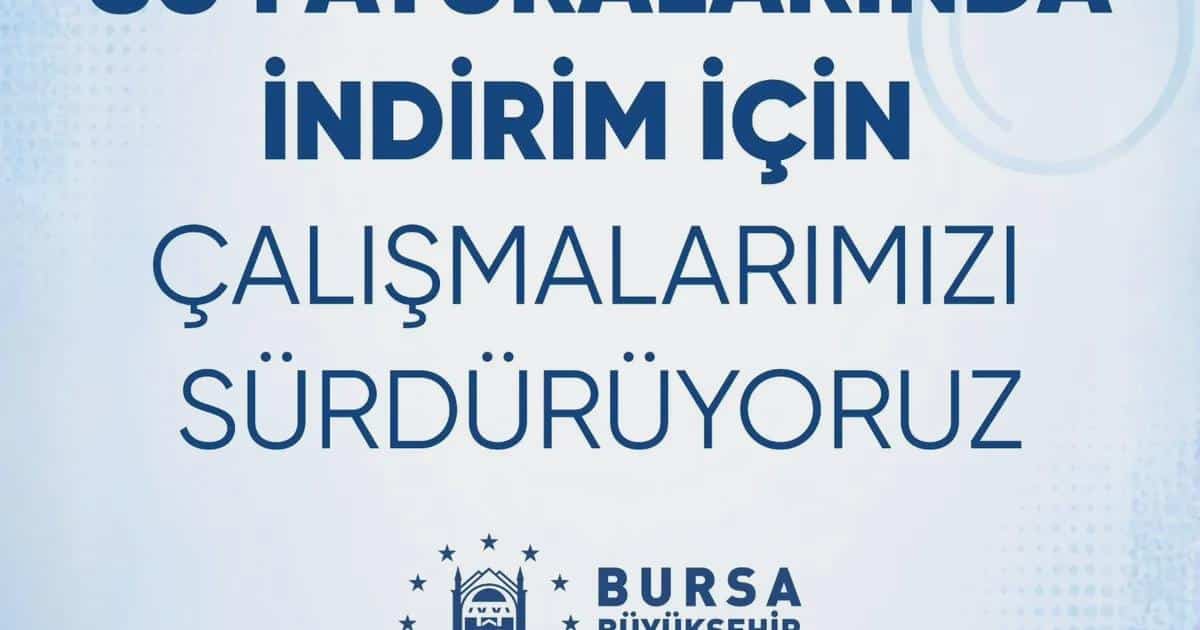 Bursa Büyükşehir Belediyesi’nden Su Faturaları İçin İndirim Bildirisi